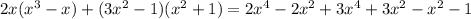 2x(x^{3}-x)+(3x^{2}-1)(x^{2}+1)=2x^{4}-2x^{2}+3x^{4}+3x^{2}-x^{2}-1