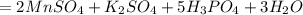 = 2MnSO_4 + K_2SO_4 + 5H_3PO_4 + 3H_2O