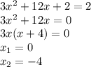 3x^2+12x+2=2\\ 3x^2+12x=0\\ 3x(x+4)=0\\ x_1=0\\ x_2=-4