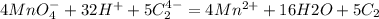 4MnO_{4}^{-} + 32H^{+} + 5C_{2}^{4-} = 4Mn^{2+} + 16H2O + 5C_{2}