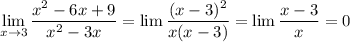 \lim\limits_{x\to3} \dfrac{x^2-6x+9}{x^2-3x}=\lim\dfrac{(x-3)^2}{x(x-3)}=\lim\dfrac{x-3}{x}=0