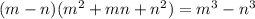 (m-n)(m^2+mn+n^2)=m^3-n^3