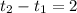 t_{2}-t_{1}=2