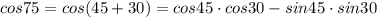 cos75 = cos(45+30) = cos45\cdot cos30 - sin45 \cdot sin30