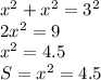 x^2+x^2=3^2\\ 2x^2=9\\ x^2=4.5\\ S= x^2=4.5\\