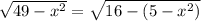 \sqrt{49-x^{2}}=\sqrt{16-(5-x^{2})}