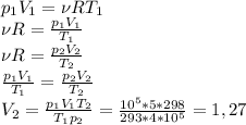 p_1V_1=\nu RT_1\\ \nu R = \frac{p_1V_1}{T_1}\\ \nu R=\frac{p_2V_2}{T_2}\\ \frac{p_1V_1}{T_1}= \frac{p_2V_2}{T_2}\\ V_2=\frac{p_1V_1T_2}{T_1p_2}=\frac{10^5*5*298}{293*4*10^5}=1,27