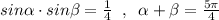 sin\alpha \cdot sin\beta =\frac{1}{4}\; \; ,\; \; \alpha +\beta =\frac{5\pi }{4}