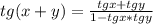 tg(x+y)= \frac{tgx+tgy}{1-tgx*tgy}