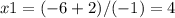 x1 = (-6 + 2) / (-1) = 4