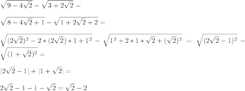 \sqrt{9-4\sqrt{2}}-\sqrt{3+2\sqrt{2}}=\\\\\sqrt{8-4\sqrt{2}+1}-\sqrt{1+2\sqrt{2}+2}=\\\\\sqrt{(2\sqrt{2})^2-2*(2\sqrt{2})*1+1^2}-\sqrt{1^2+2*1*\sqrt{2}+(\sqrt{2})^2}=\sqrt{(2\sqrt{2}-1)^2}-\sqrt{(1+\sqrt{2})^2}=\\\\|2\sqrt{2}-1|+|1+\sqrt{2}|=\\\\2\sqrt{2}-1-1-\sqrt{2}=\sqrt{2}-2