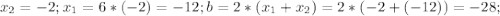 x_2=-2;x_1=6*(-2)=-12;b=2*(x_1+x_2)=2*(-2+(-12))=-28;