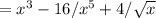 = x^3 - 16/x^5 + 4/\sqrt{x}