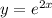 y=e^{2x}