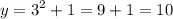 \displaystyle y= 3^2+1=9+1=10