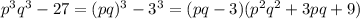 p^3q^3-27=(pq)^3-3^3=(pq-3)(p^2q^2+3pq+9)