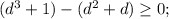 (d^3+1)-(d^2+d) \geq 0;