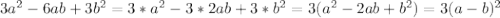 3a^2-6ab+3b^2=3*a^2-3*2ab+3*b^2=3(a^2-2ab+b^2)=3(a-b)^2