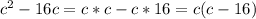 c^2-16c=c*c-c*16=c(c-16)