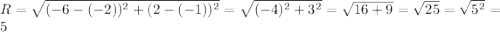 R=\sqrt{(-6-(-2))^2+(2-(-1))^2}=\sqrt{(-4)^2+3^2}=\sqrt{16+9}=\sqrt{25}=\sqrt{5^2}=5