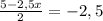 \frac{5-2,5x}{2} =-2,5