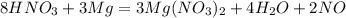 8HNO_3 + 3Mg = 3Mg(NO_3)_2 + 4H_2O + 2NO