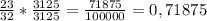 \frac{23}{32}*\frac{3125}{3125}=\frac{71875}{100000} =0,71875