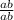 \frac{ab}{ab}