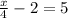 \frac{x}{4} - 2 = 5