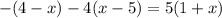 - (4 - x) - 4(x - 5) = 5(1 + x)