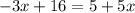 - 3x + 16 = 5 + 5x