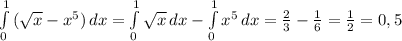 \int\limits^1_0 {(\sqrt{x}-x^{5} )} \, dx =\int\limits^1_0 {\sqrt{x} } \, dx -\int\limits^1_0 {x^{5}} \, dx =\frac{2}{3} -\frac{1}{6} =\frac{1}{2} =0,5