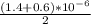 \frac{(1.4+0.6)*10^{-6} }{2}