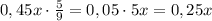 0,45x\cdot\frac59=0,05\cdot5x=0,25x