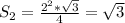 S_2=\frac{2^2*\sqrt{3}}{4}=\sqrt{3}