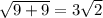 \sqrt{9+9} =3 \sqrt{2}