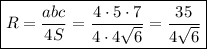 \boxed{R= \frac{abc}{4S} = \frac{4\cdot 5\cdot 7}{4\cdot 4 \sqrt{6} } = \frac{35}{4 \sqrt{6} }}