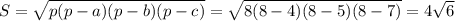 S= \sqrt{p(p-a)(p-b)(p-c)}= \sqrt{8(8-4)(8-5)(8-7)} =4 \sqrt{6}