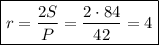 \boxed{r= \frac{2S}{P}= \frac{2\cdot84}{42} =4 }