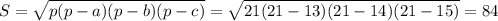 S=\sqrt{p(p-a)(p-b)(p-c)}= \sqrt{21(21-13)(21-14)(21-15)} =84