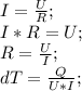 I=\frac{U}{R};\\ I*R=U;\\ R=\frac{U}{I};\\ dT=\frac{Q}{U*I};\\