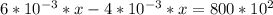 6*10^{-3}*x-4*10^{-3}*x=800*10^{2}