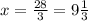 x=\frac{28}{3}=9\frac{1}{3}