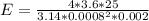 E=\frac{4*3.6*25}{3.14 *0.0008^{2} *0.002}