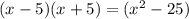 (x-5)(x+5) = (x^2-25)