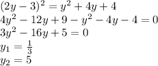 (2y - 3)^2= y^2+ 4y + 4\\4y^2-12y+9-y^2-4y-4=0\\3y^2-16y+5=0\\y_1=\frac{1}{3}\\y_2=5