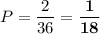 \displaystyle P= \frac{2}{36}= \bf \frac{1}{18}