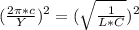 (\frac{2\pi*c}{Y})^2=(\sqrt{\frac{1}{L*C}})^2