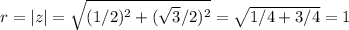 r=|z|=\sqrt{(1/2)^2+(\sqrt3/2)^2}=\sqrt{1/4+3/4}=1