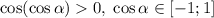 \cos(\cos\alpha)0,\; \cos\alpha\in[-1;1]